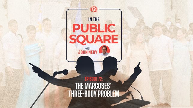 [WATCH] In the Public Square with John Nery: The Marcoses’ three-body problem