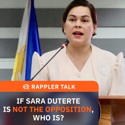 Rappler Talk: If Sara Duterte is not the opposition, who is?