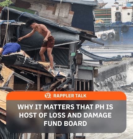 Rappler Talk: Why it matters that PH is host of Loss and Damage Fund board